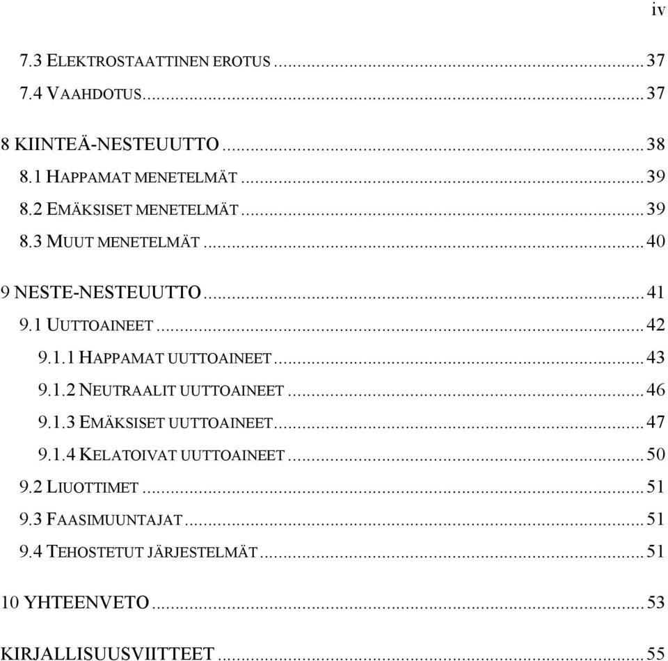 .. 43 9.1.2 NEUTRAALIT UUTTOAINEET... 46 9.1.3 EMÄKSISET UUTTOAINEET... 47 9.1.4 KELATOIVAT UUTTOAINEET... 50 9.