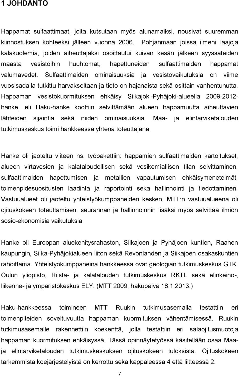 Sulfaattimaiden ominaisuuksia ja vesistövaikutuksia on viime vuosisadalla tutkittu harvakseltaan ja tieto on hajanaista sekä osittain vanhentunutta.