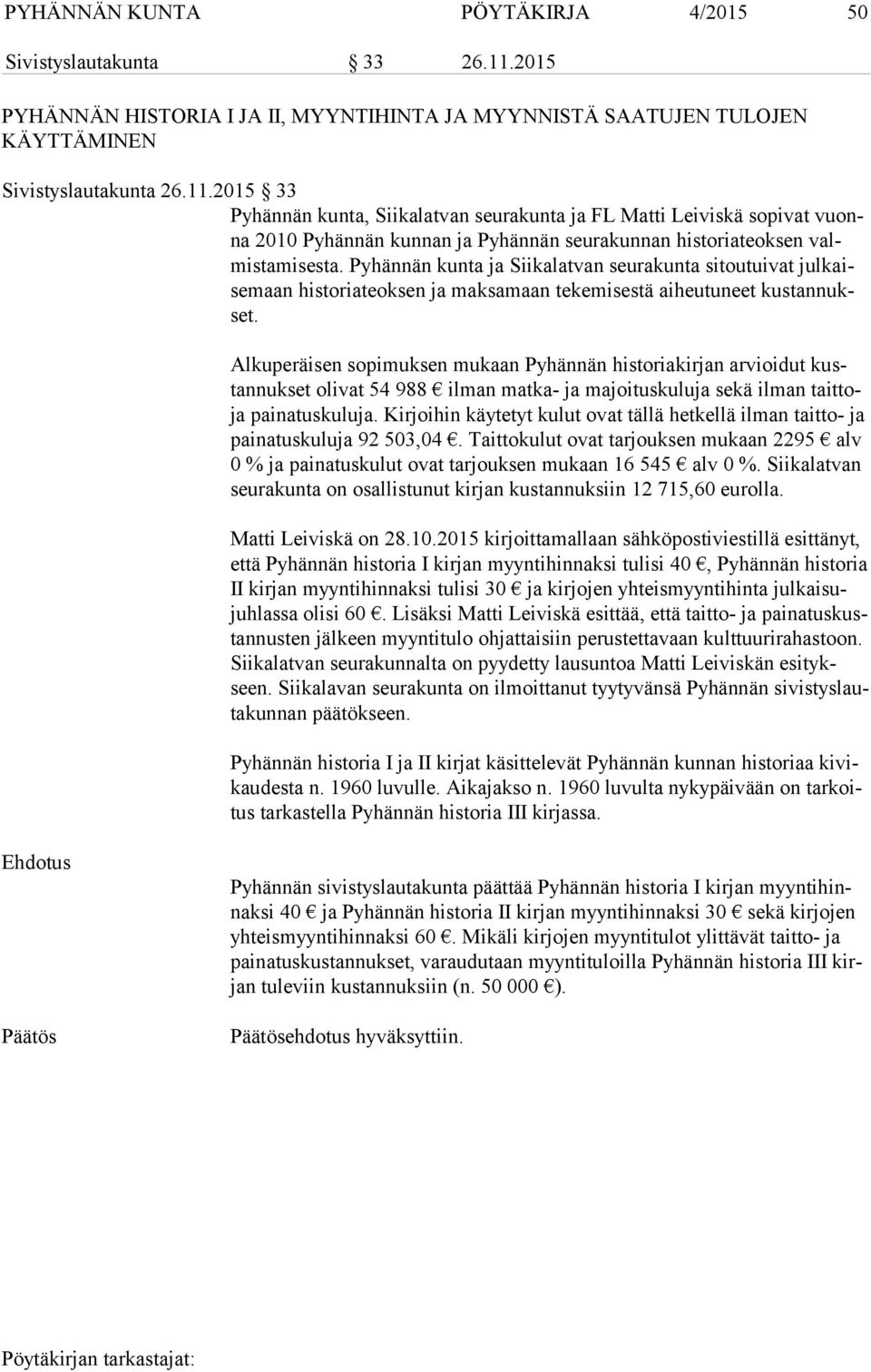 2015 33 Pyhännän kunta, Siikalatvan seurakunta ja FL Matti Leiviskä sopivat vuonna 2010 Pyhännän kunnan ja Pyhännän seurakunnan historiateoksen valmis ta mi ses ta.