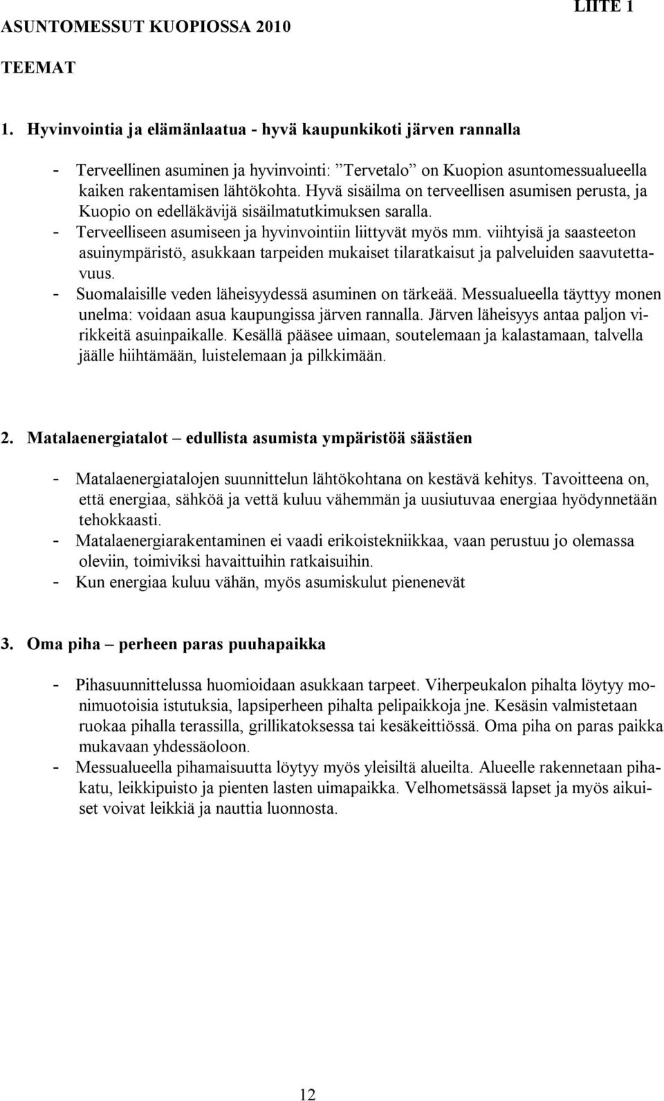 Hyvä sisäilma on terveellisen asumisen perusta, ja Kuopio on edelläkävijä sisäilmatutkimuksen saralla. - Terveelliseen asumiseen ja hyvinvointiin liittyvät myös mm.