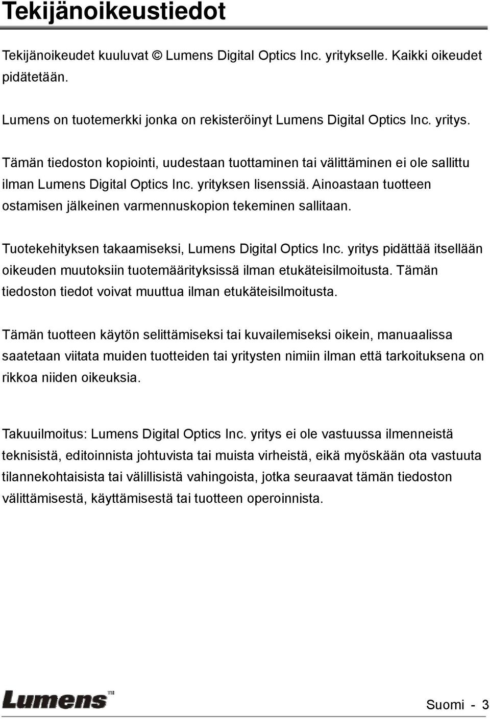 Ainoastaan tuotteen ostamisen jälkeinen varmennuskopion tekeminen sallitaan. Tuotekehityksen takaamiseksi, Lumens Digital Optics Inc.