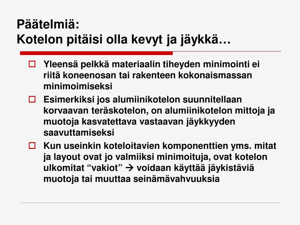 alumiinikotelon mittoja ja muotoja kasvatettava vastaavan jäykkyyden saavuttamiseksi Kun useinkin koteloitavien komponenttien