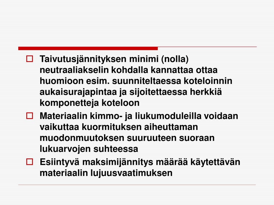 Materiaalin kimmo- ja liukumoduleilla voidaan vaikuttaa kuormituksen aiheuttaman muodonmuutoksen