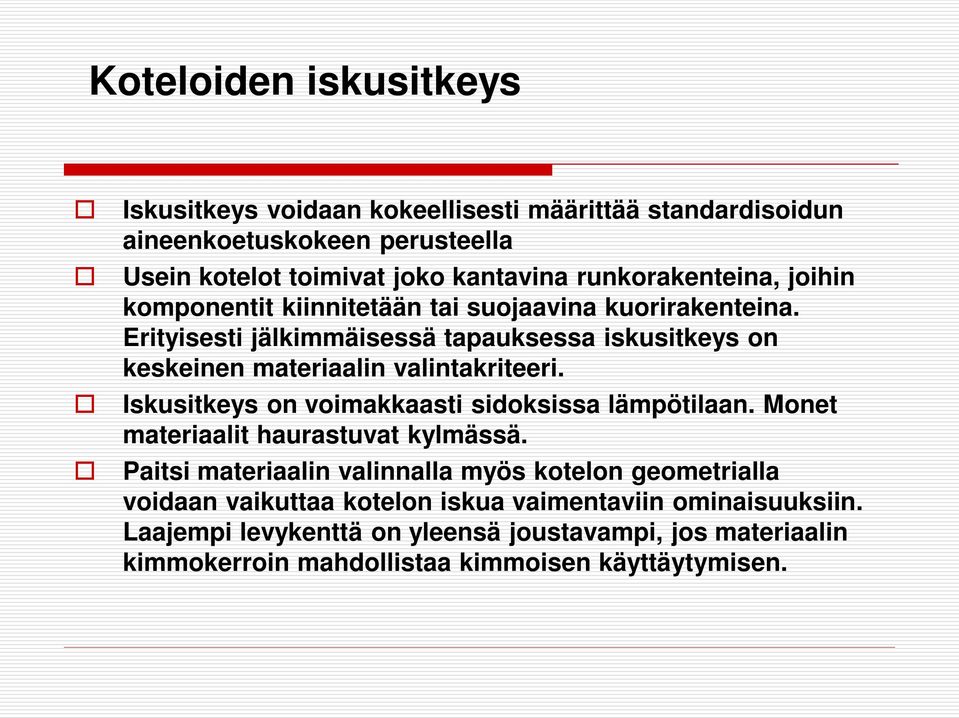 Erityisesti jälkimmäisessä tapauksessa iskusitkeys on keskeinen materiaalin valintakriteeri. Iskusitkeys on voimakkaasti sidoksissa lämpötilaan.