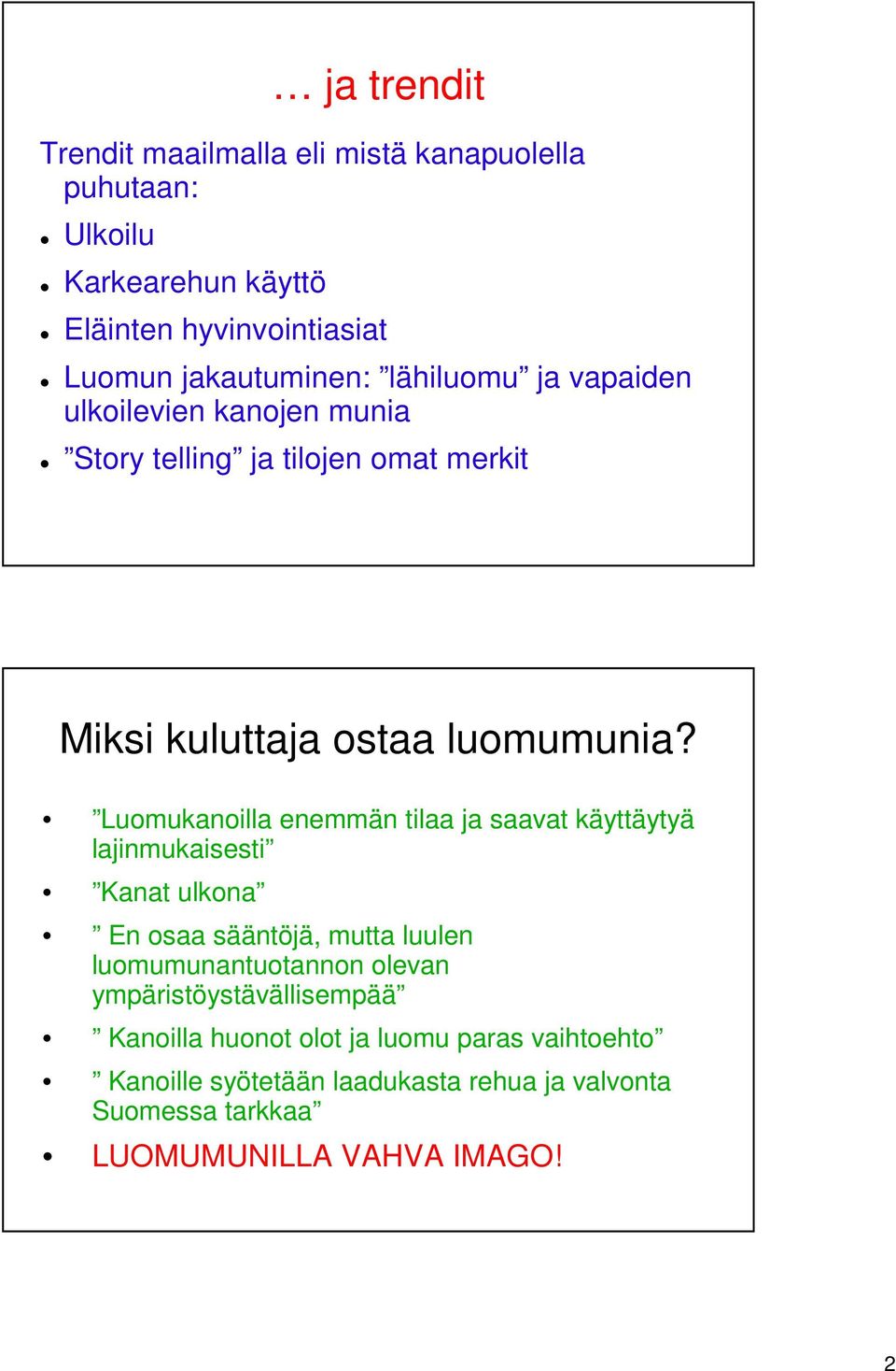 Luomukanoilla enemmän tilaa ja saavat käyttäytyä lajinmukaisesti Kanat ulkona En osaa sääntöjä, mutta luulen luomumunantuotannon olevan