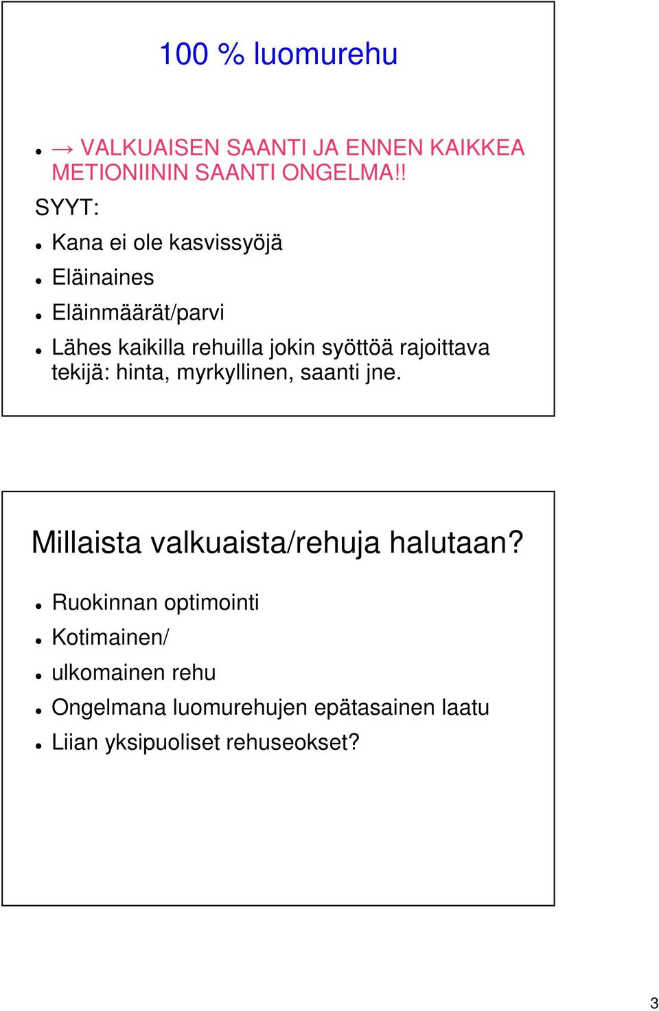 syöttöä rajoittava tekijä: hinta, myrkyllinen, saanti jne. Millaista valkuaista/rehuja halutaan?