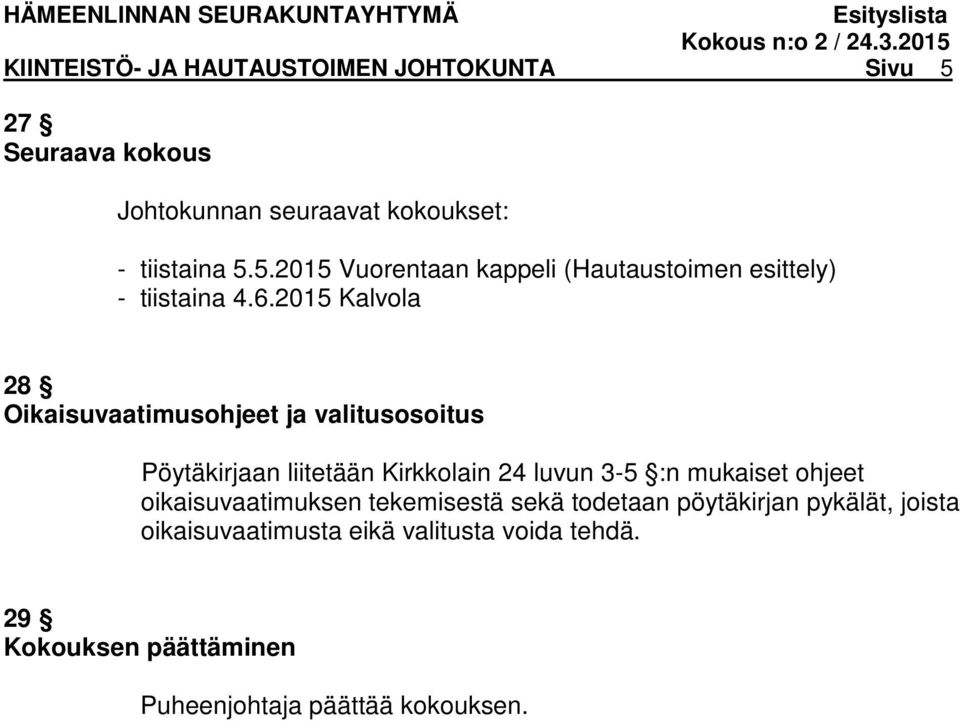 ohjeet oikaisuvaatimuksen tekemisestä sekä todetaan pöytäkirjan pykälät, joista oikaisuvaatimusta eikä valitusta voida