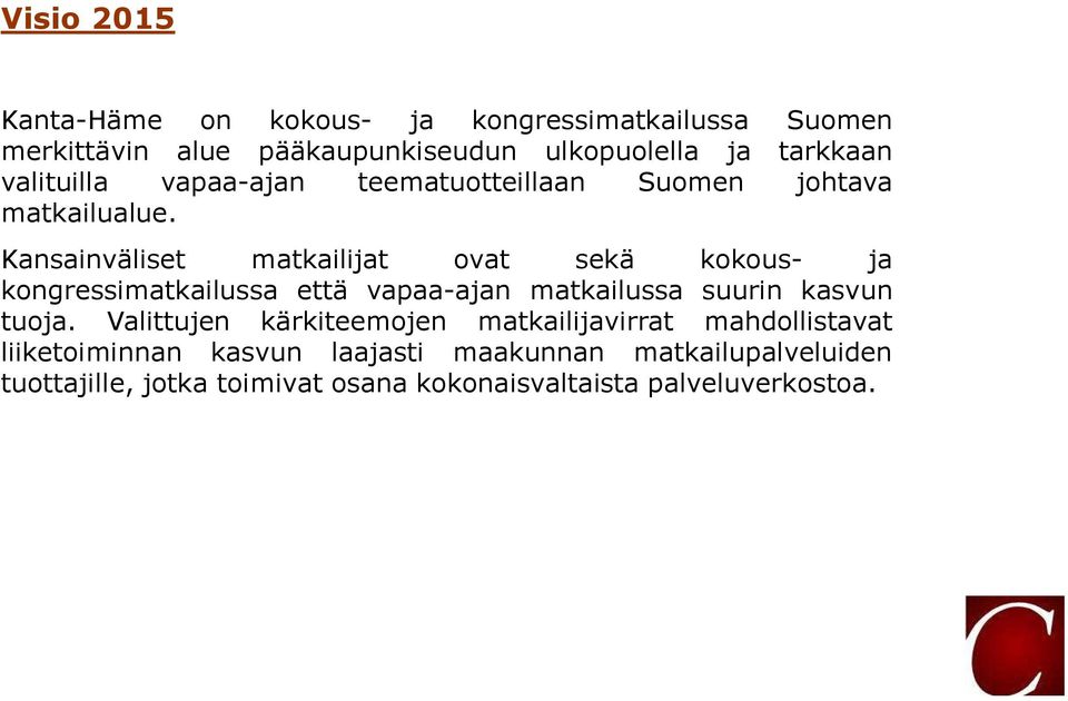 Kansainväliset matkailijat ovat sekä kokous- ja kongressimatkailussa että vapaa-ajan matkailussa suurin kasvun tuoja.