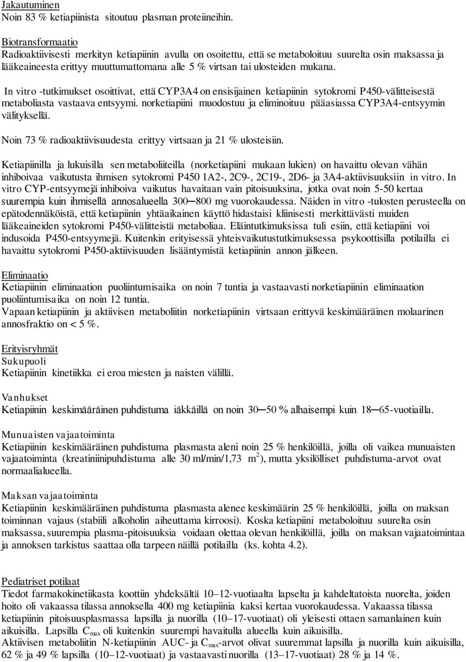 mukana. In vitro -tutkimukset osoittivat, että CYP3A4 on ensisijainen ketiapiinin sytokromi P450-välitteisestä metaboliasta vastaava entsyymi.