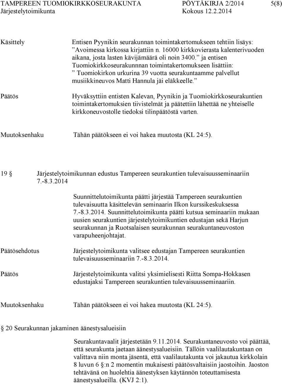 ja entisen Tuomiokirkkoseurakunnnan toimintakertomukseen lisättiin: Tuomiokirkon urkurina 39 vuotta seurakuntaamme palvellut musiikkineuvos Matti Hannula jäi eläkkeelle.