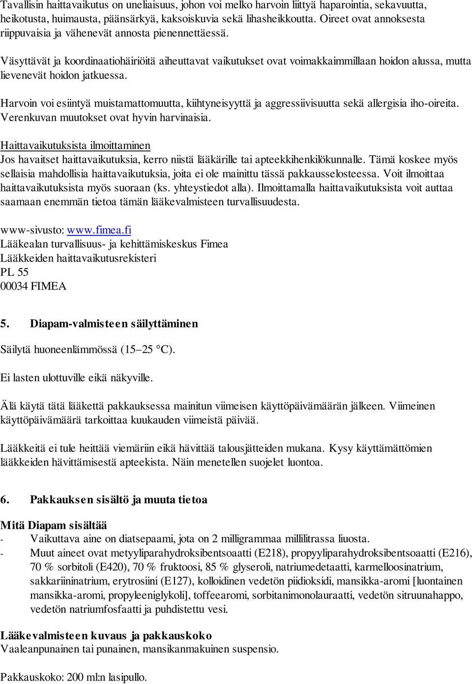 Väsyttävät ja koordinaatiohäiriöitä aiheuttavat vaikutukset ovat voimakkaimmillaan hoidon alussa, mutta lievenevät hoidon jatkuessa.