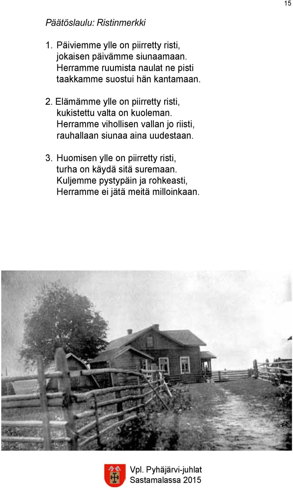 Elämämme ylle on piirretty risti, kukistettu valta on kuoleman.