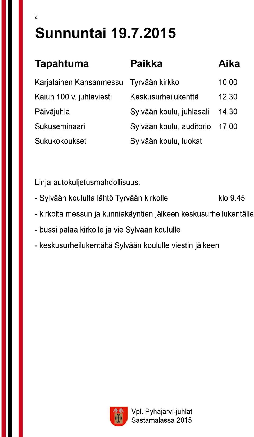 00 Sukukokoukset Sylvään koulu, luokat Linja-autokuljetusmahdollisuus: - Sylvään koululta lähtö Tyrvään kirkolle klo 9.