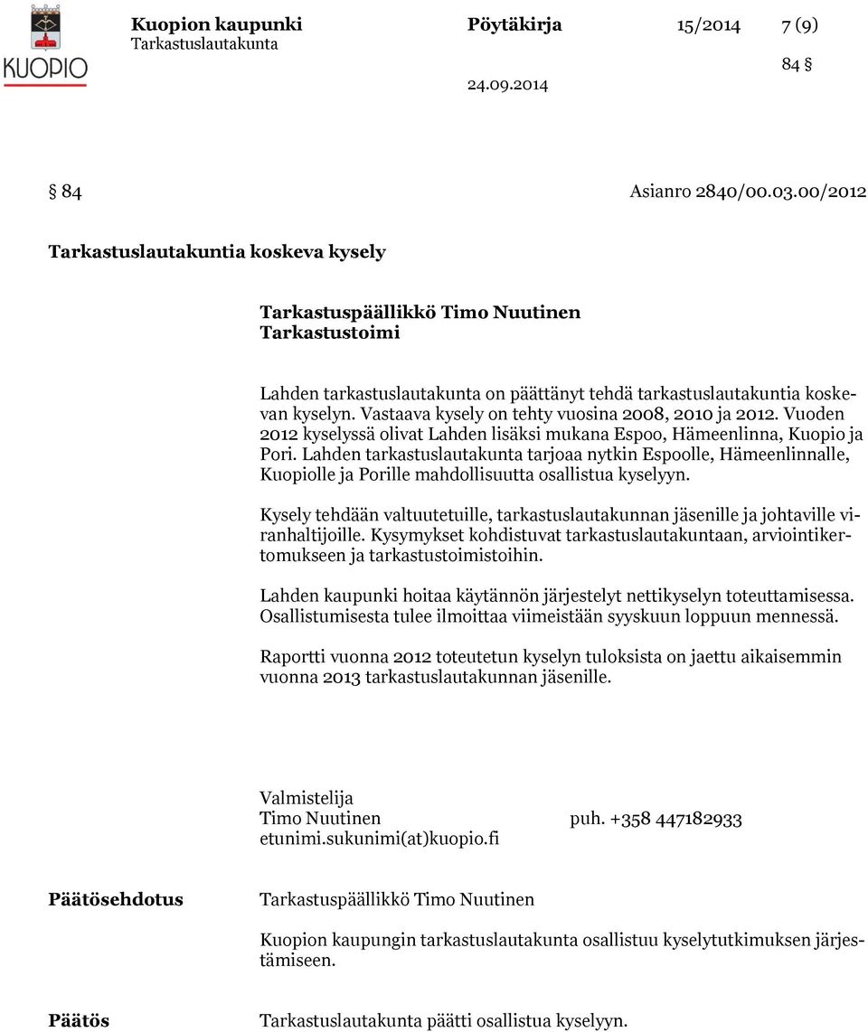 Vuoden 2012 kyselyssä olivat Lahden lisäksi mukana Espoo, Hämeenlinna, Kuopio ja Pori.