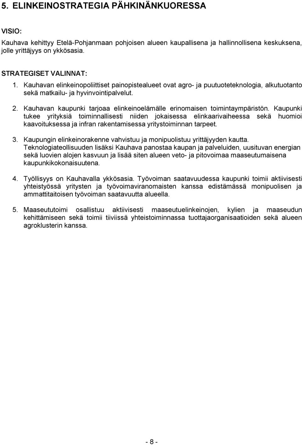Kauhavan kaupunki tarjoaa elinkeinoelämälle erinomaisen toimintaympäristön.