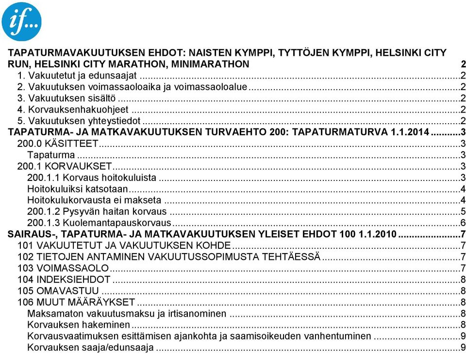 1.2014...3 200.0 KÄSITTEET...3 Tapaturma...3 200.1 KORVAUKSET...3 200.1.1 Korvaus hoitokuluista...3 Hoitokuluiksi katsotaan...4 Hoitokulukorvausta ei makseta...4 200.1.2 Pysyvän haitan korvaus...5 200.