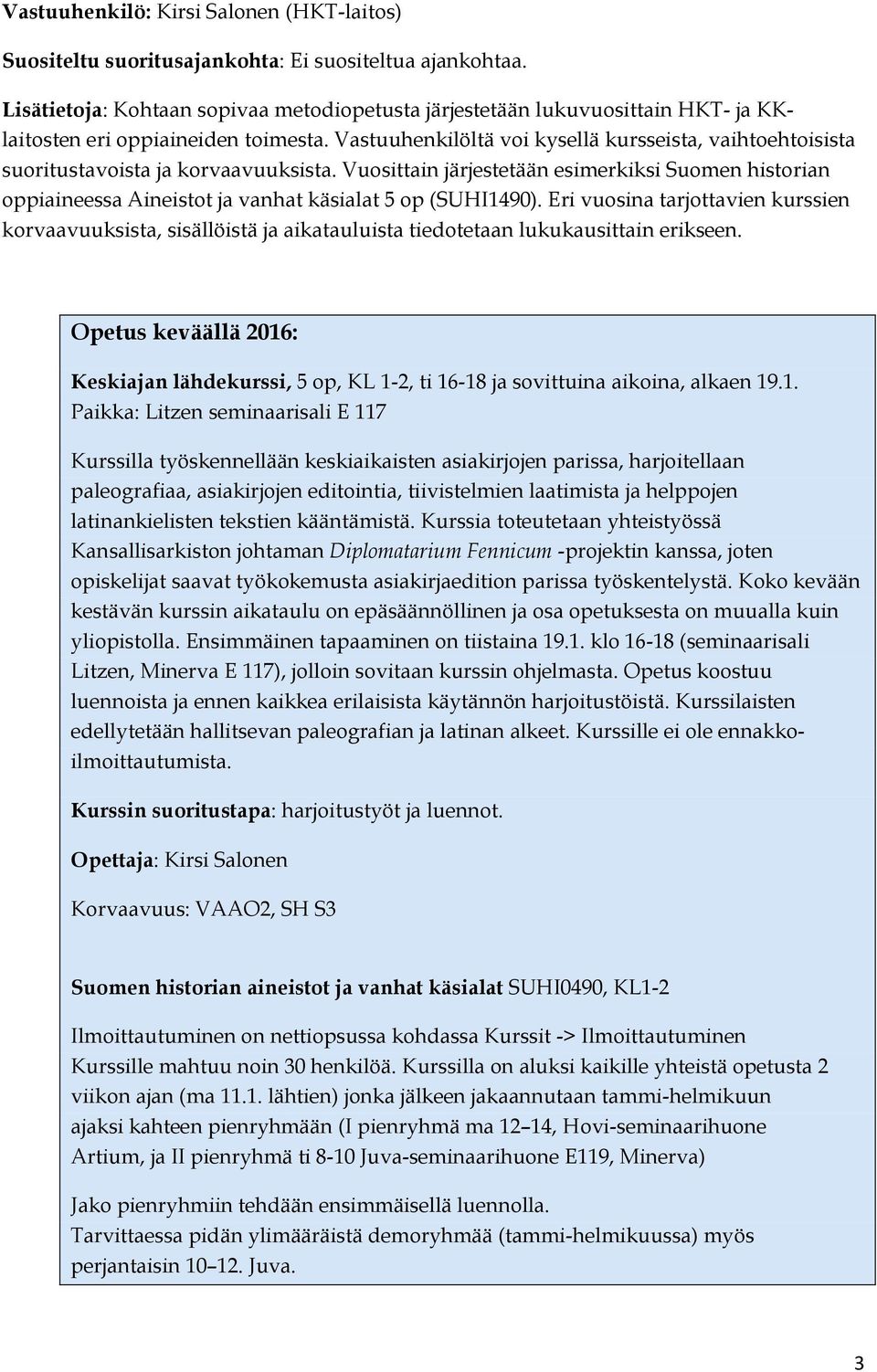 Vastuuhenkilöltä voi kysellä kursseista, vaihtoehtoisista suoritustavoista ja korvaavuuksista.