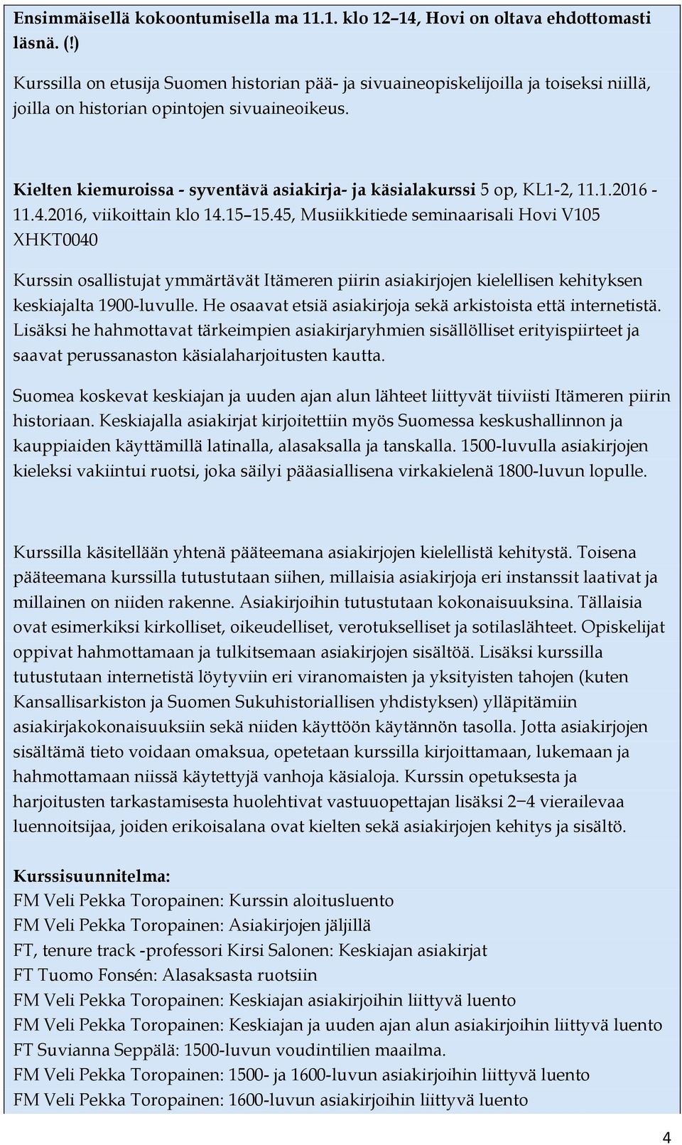 Kielten kiemuroissa - syventävä asiakirja- ja käsialakurssi 5 op, KL1-2, 11.1.2016-11.4.2016, viikoittain klo 14.15 15.