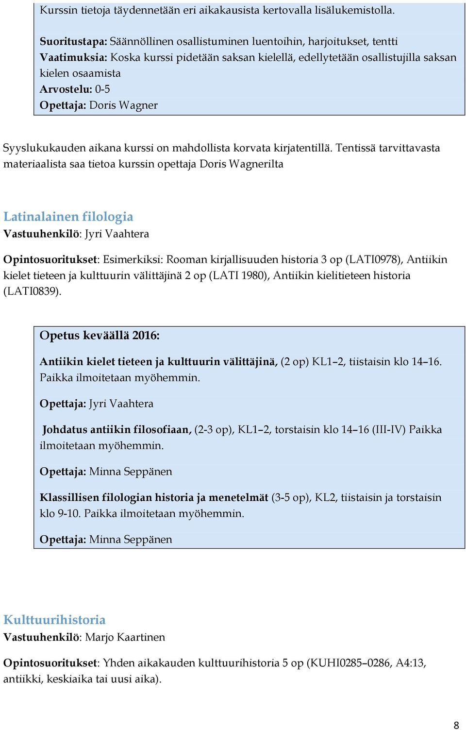 Opettaja: Doris Wagner Syyslukukauden aikana kurssi on mahdollista korvata kirjatentillä.