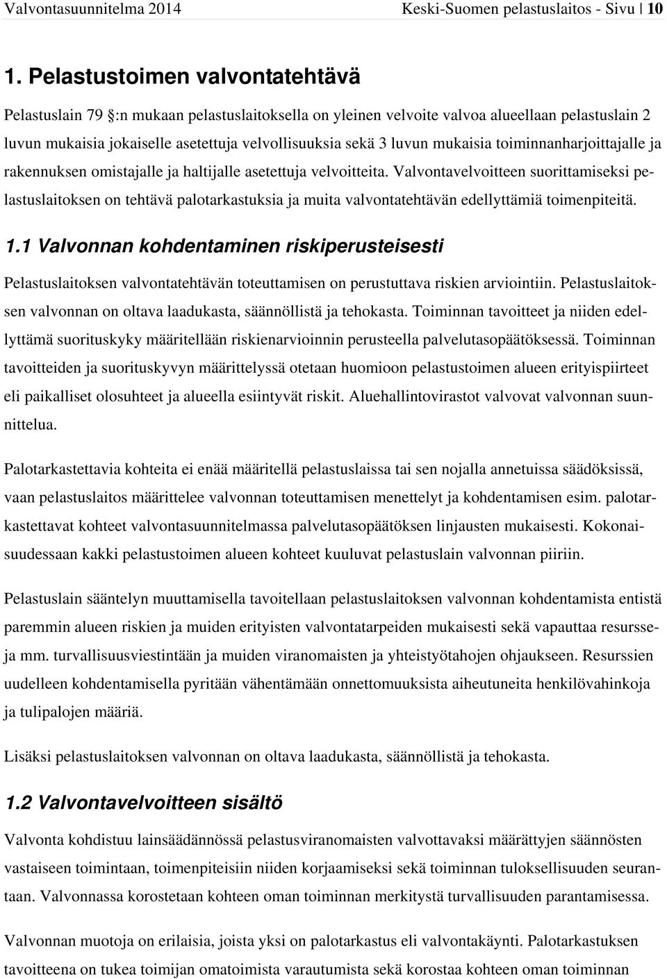 mukaisia toiminnanharjoittajalle ja rakennuksen omistajalle ja haltijalle asetettuja velvoitteita.