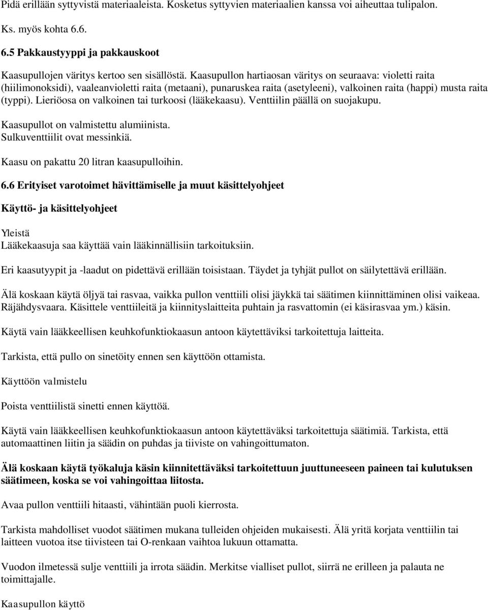 Lieriöosa on valkoinen tai turkoosi (lääkekaasu). Venttiilin päällä on suojakupu. Kaasupullot on valmistettu alumiinista. Sulkuventtiilit ovat messinkiä. Kaasu on pakattu 20 litran kaasupulloihin. 6.