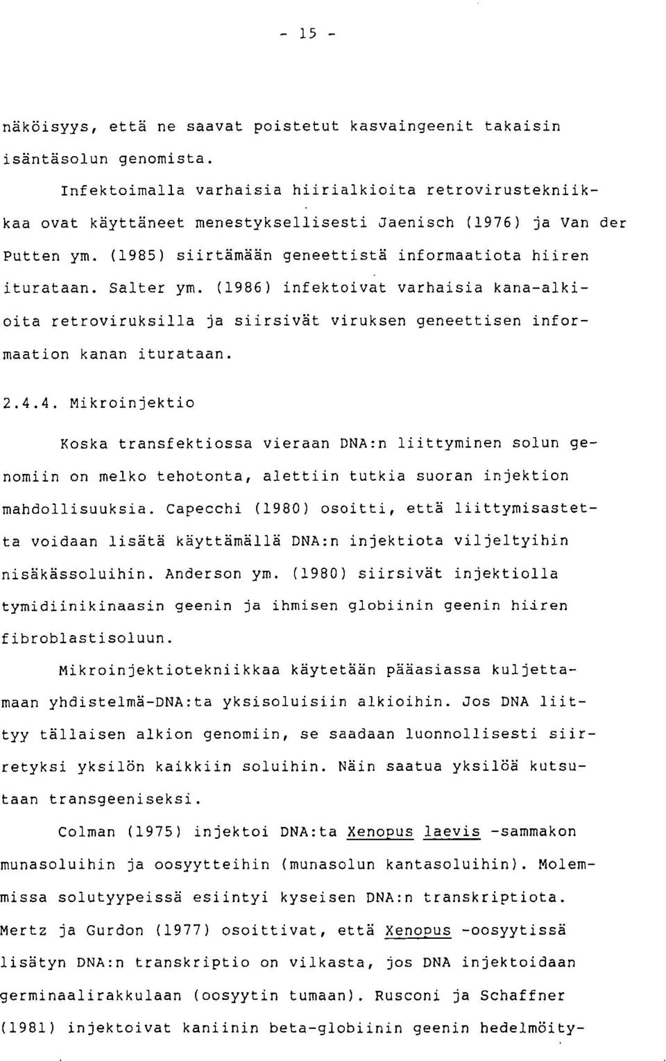Salter ym. (1986) infektoivat varhaisia kana-alkioita retroviruksilla ja siirsivät viruksen geneettisen informaation kanan iturataan. 2.4.