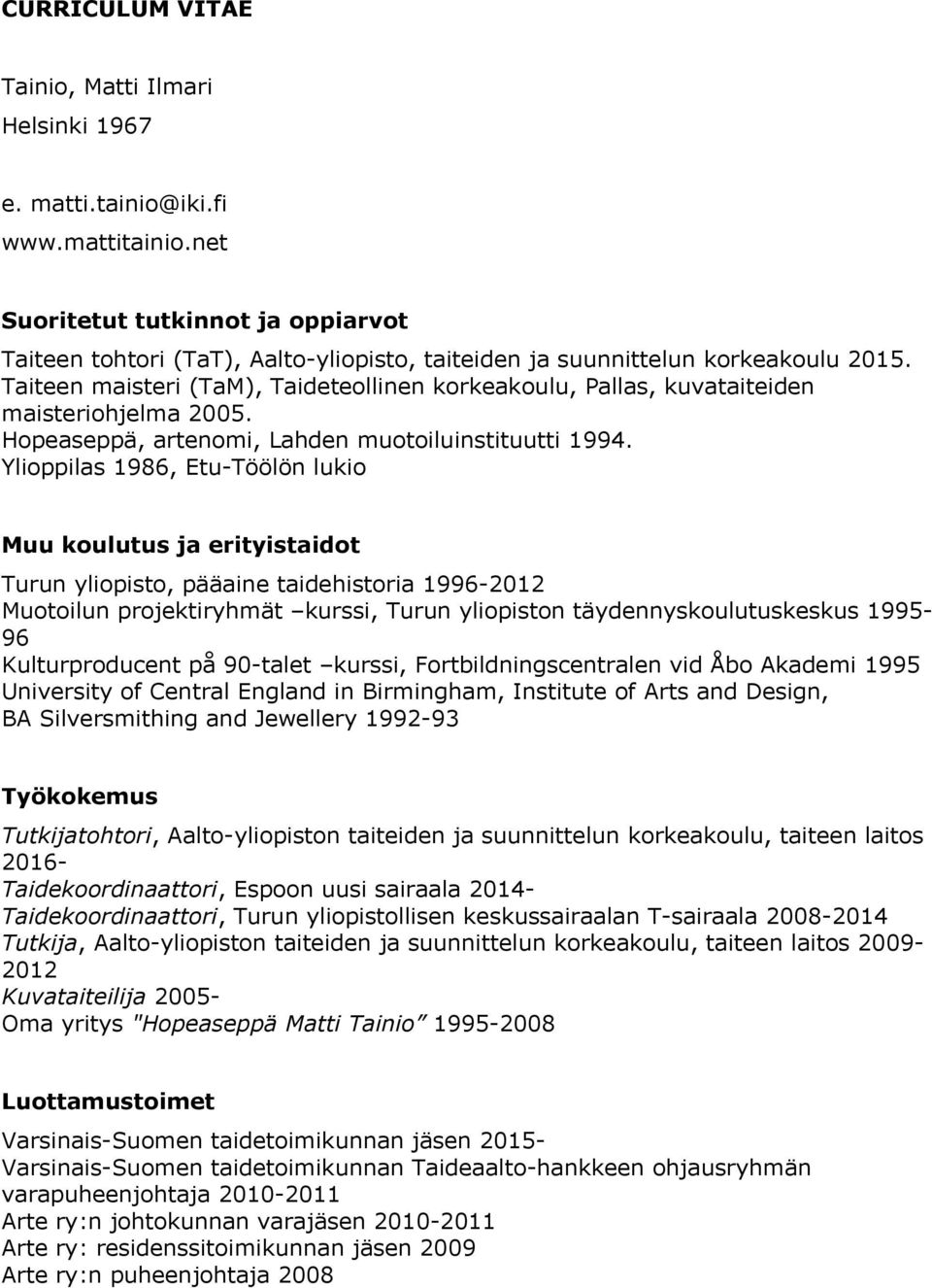 Taiteen maisteri (TaM), Taideteollinen korkeakoulu, Pallas, kuvataiteiden maisteriohjelma 2005. Hopeaseppä, artenomi, Lahden muotoiluinstituutti 1994.