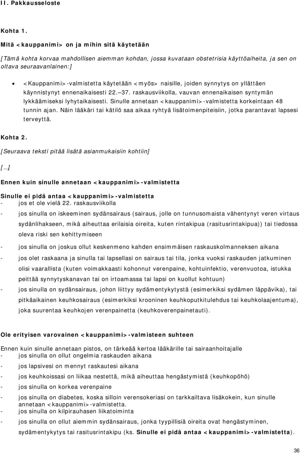 käytetään <myös> naisille, joiden synnytys on yllättäen käynnistynyt ennenaikaisesti 22. 37. raskausviikolla, vauvan ennenaikaisen syntymän lykkäämiseksi lyhytaikaisesti.