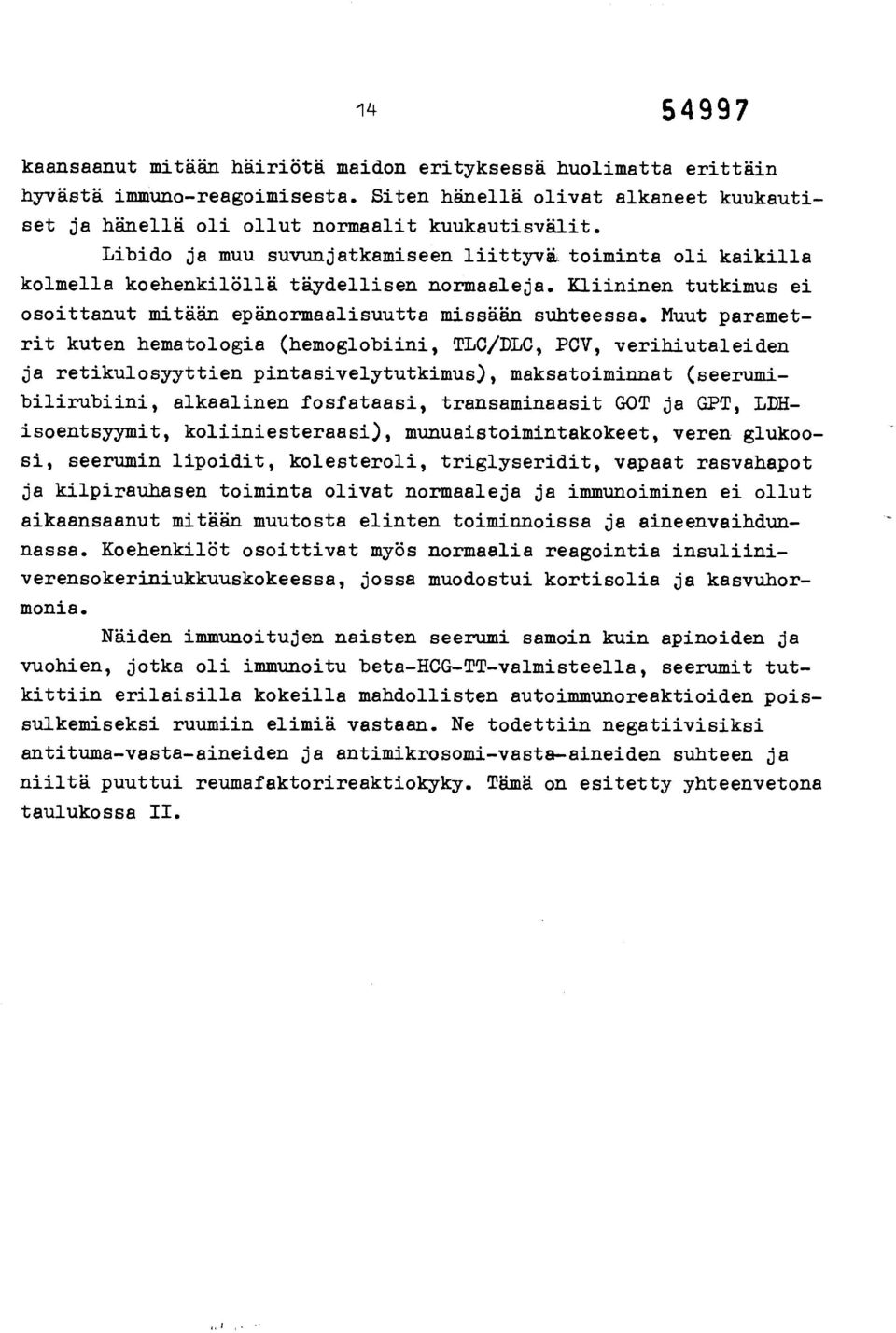 Muut parametrit kuten hematologia (hemoglobiini, TLC/DLC, PCV, verihiutaleiden ja retikulosyyttien pintasivelytutkimus), maksatoiminnat (seerumibilirubiini, alkaalinen fosfataasi, transaminaasit GOT