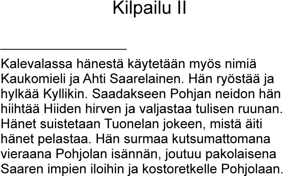 Saadakseen Pohjan neidon hän hiihtää Hiiden hirven ja valjastaa tulisen ruunan.