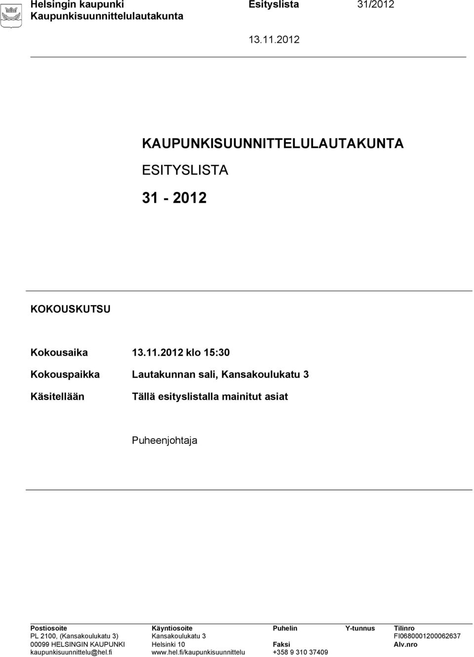 KOKOUSKUTSU Kokousaika klo 15:30 Kokouspaikka Lautakunnan