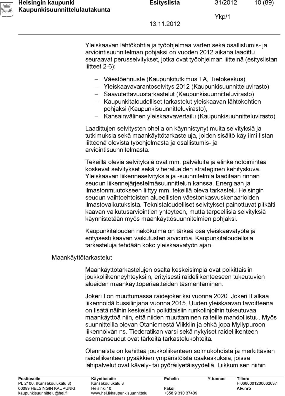 Saavutettavuustarkastelut (Kaupunkisuunnitteluvirasto) Kaupunkitaloudelliset tarkastelut yleiskaavan lähtökohtien pohjaksi (Kaupunkisuunnitteluvirasto), Kansainvälinen yleiskaavavertailu