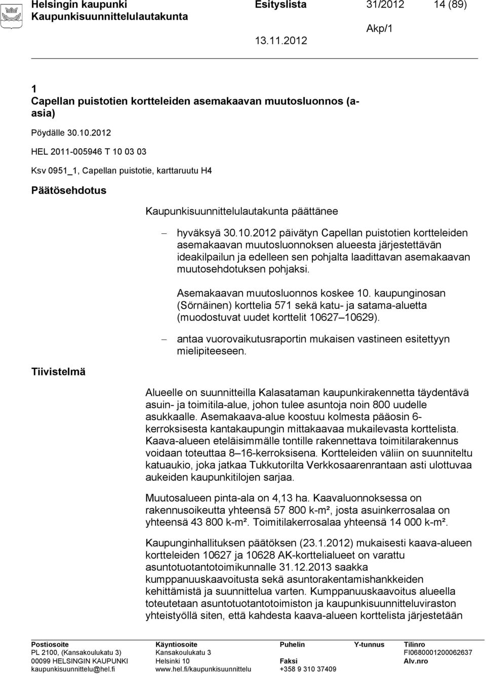 03 03 Ksv 0951_1, Capellan puistotie, karttaruutu H4 Päätösehdotus päättänee hyväksyä 30.10.