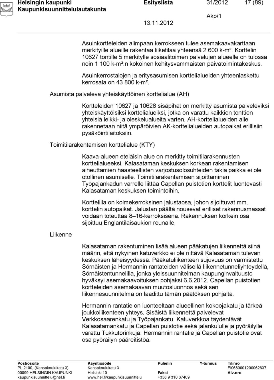 Asuinkerrostalojen ja eritysasumisen korttelialueiden yhteenlaskettu kerrosala on 43 800 k-m².