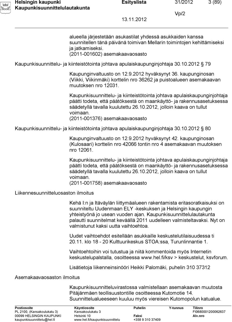 kaupunginosan (Viikki, Viikinmäki) korttelin nro 36262 ja puistoalueen asemakaavan muutoksen nro 12031.
