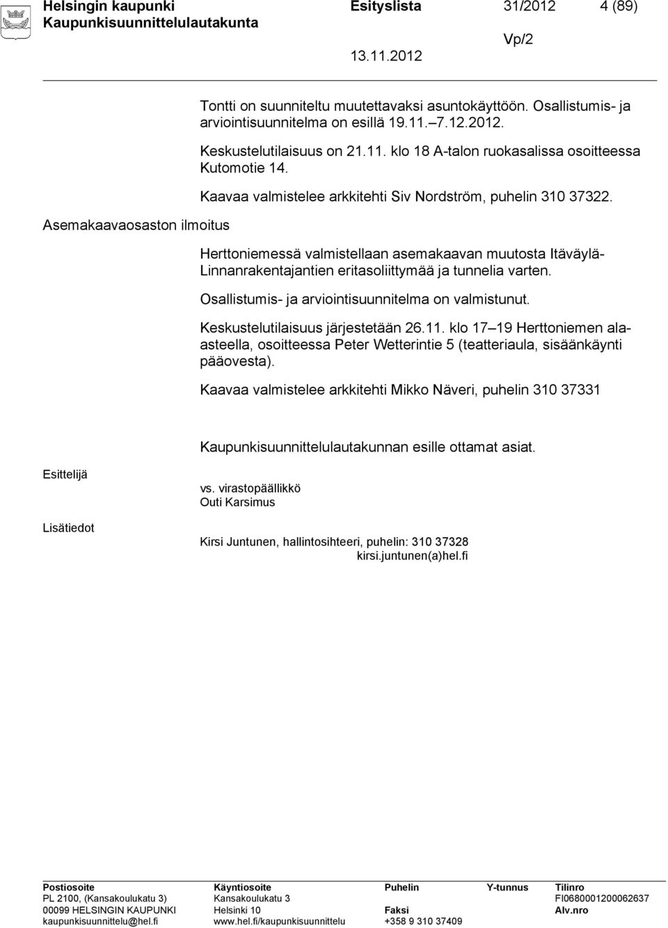 Herttoniemessä valmistellaan asemakaavan muutosta Itäväylä- Linnanrakentajantien eritasoliittymää ja tunnelia varten. Osallistumis- ja arviointisuunnitelma on valmistunut.