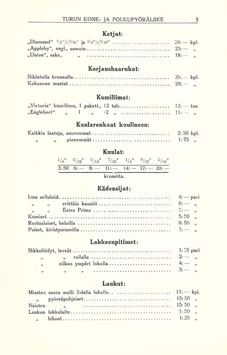 pienemmät 1:75 Kuulat; Vs" /32" 3 /ie" V 32" 1 /i" 9 /32" 5 /ie" 3:50 6: 8: 11: 14:- 17: 20: krossilta.