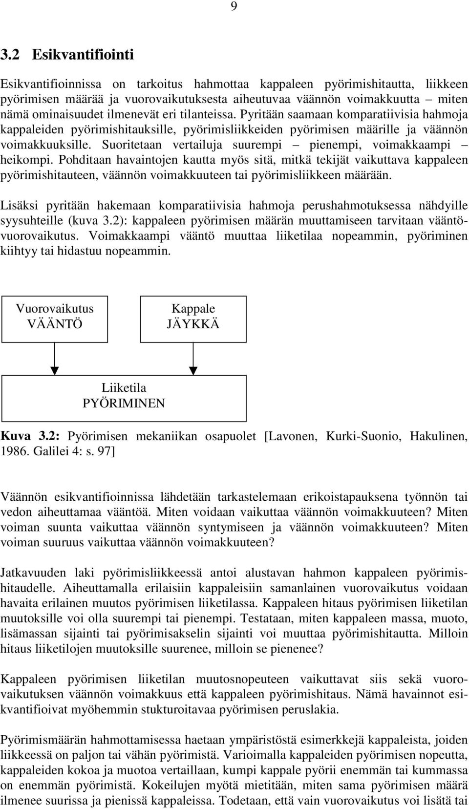 Suoritetaan vertailuja suurempi pienempi, voimakkaampi heikompi.