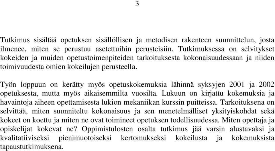 Työn loppuun on kerätty myös opetuskokemuksia lähinnä syksyjen 2001 ja 2002 opetuksesta, mutta myös aikaisemmilta vuosilta.