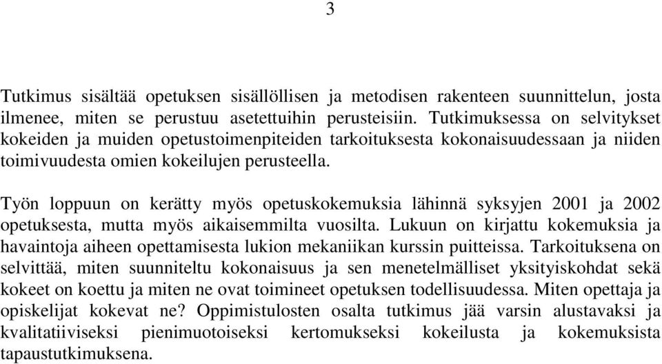 Työn loppuun on kerätty myös opetuskokemuksia lähinnä syksyjen 2001 ja 2002 opetuksesta, mutta myös aikaisemmilta vuosilta.