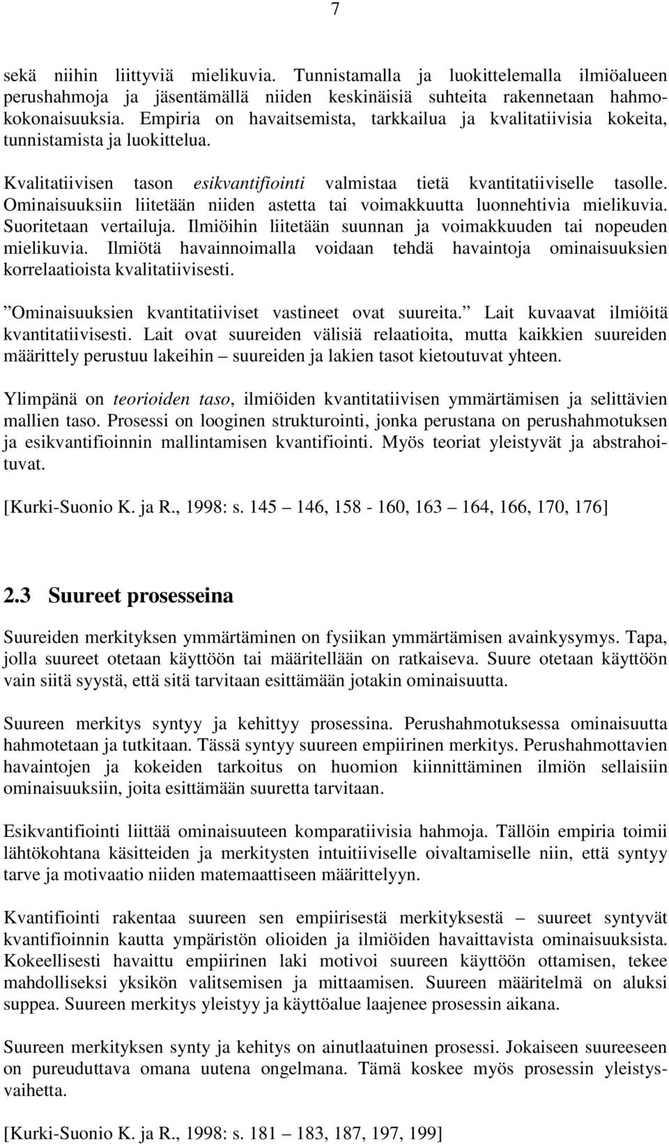 Ominaisuuksiin liitetään niiden astetta tai voimakkuutta luonnehtivia mielikuvia. Suoritetaan vertailuja. Ilmiöihin liitetään suunnan ja voimakkuuden tai nopeuden mielikuvia.