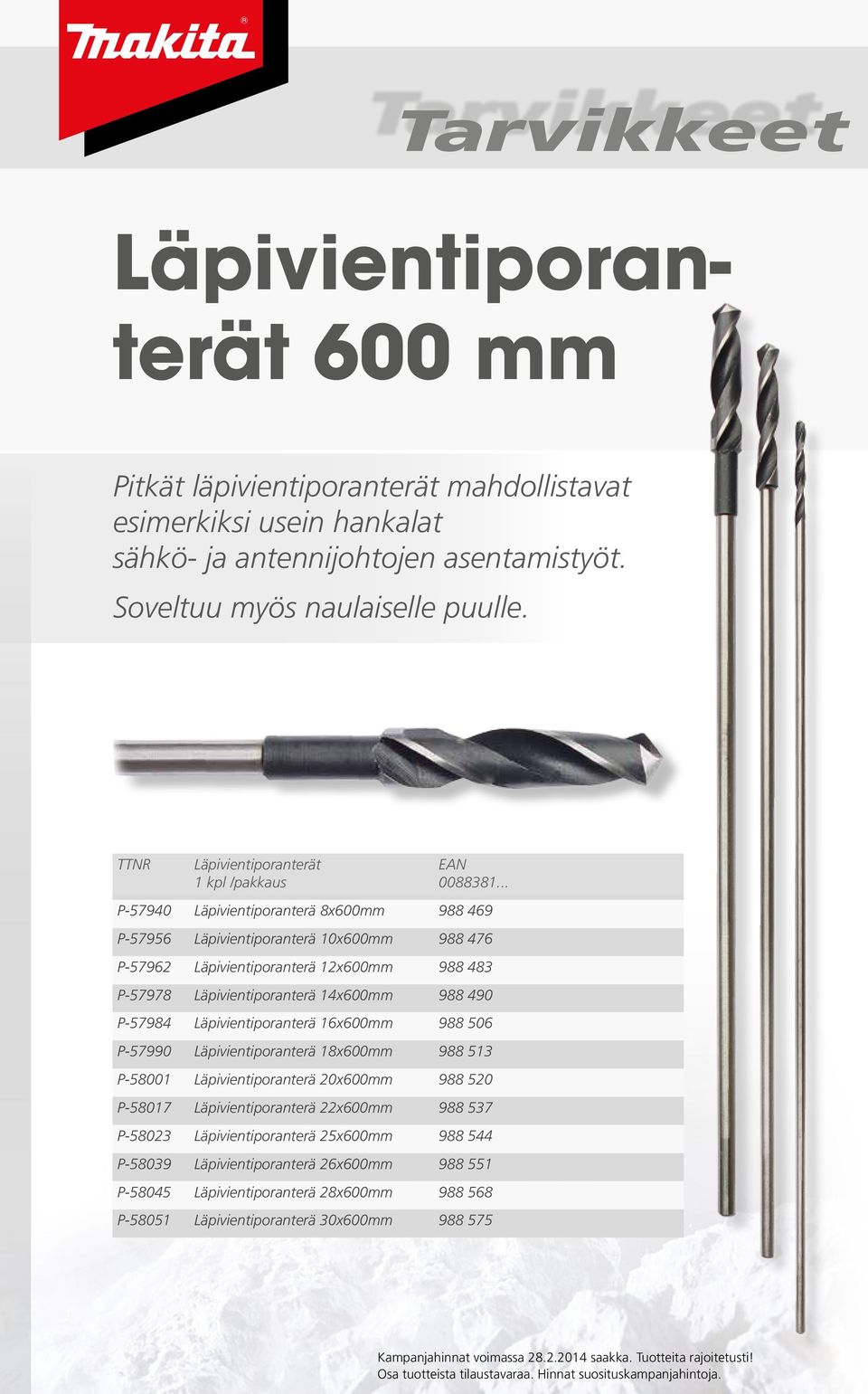 .. P-57940 Läpivientiporanterä 8x600mm 988 469 P-57956 Läpivientiporanterä 10x600mm 988 476 P-57962 Läpivientiporanterä 12x600mm 988 483 P-57978 Läpivientiporanterä 14x600mm 988 490 P-57984