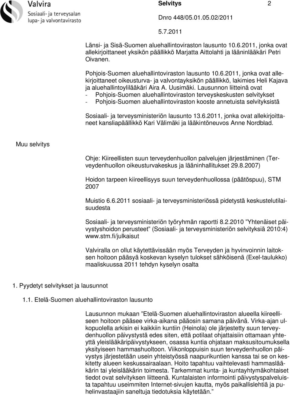 Lausunnon liitteinä ovat - Pohjois-Suomen aluehallintoviraston terveyskeskusten selvitykset - Pohjois-Suomen aluehallintoviraston kooste annetuista selvityksistä Sosiaali- ja terveysministeriön