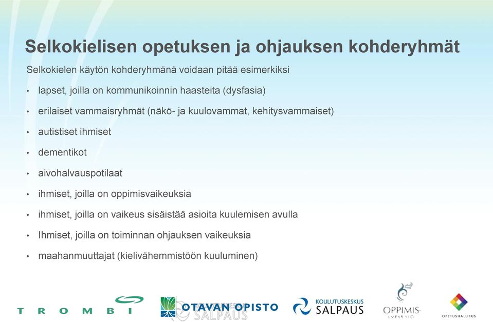 autistiset ihmiset dementikot aivohalvauspotilaat ihmiset, joilla on oppimisvaikeuksia ihmiset, joilla on vaikeus