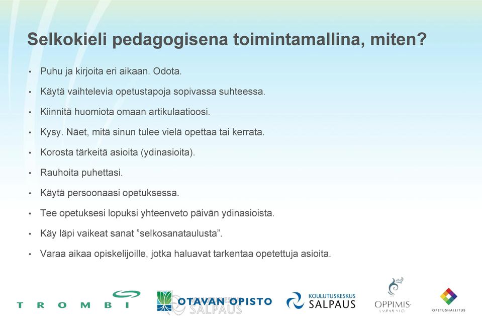 Näet, mitä sinun tulee vielä opettaa tai kerrata. Korosta tärkeitä asioita (ydinasioita). Rauhoita puhettasi.