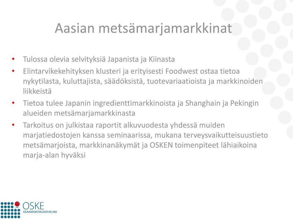 ingredienttimarkkinoista ja Shanghain ja Pekingin alueiden metsämarjamarkkinasta Tarkoitus on julkistaa raportit alkuvuodesta yhdessä
