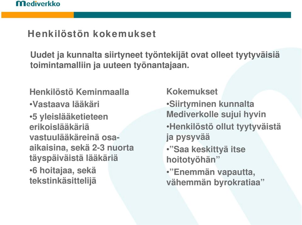 Henkilöstö Keminmaalla Vastaava lääkäri 5 yleislääketieteen erikoislääkäriä vastuulääkäreinä osaaikaisina, sekä 2-3