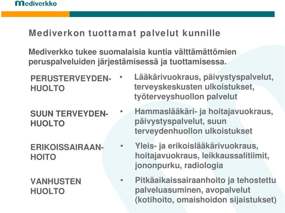 työterveyshuollon palvelut Hammaslääkäri- ja hoitajavuokraus, päivystyspalvelut, suun terveydenhuollon ulkoistukset Yleis- ja erikoislääkärivuokraus,