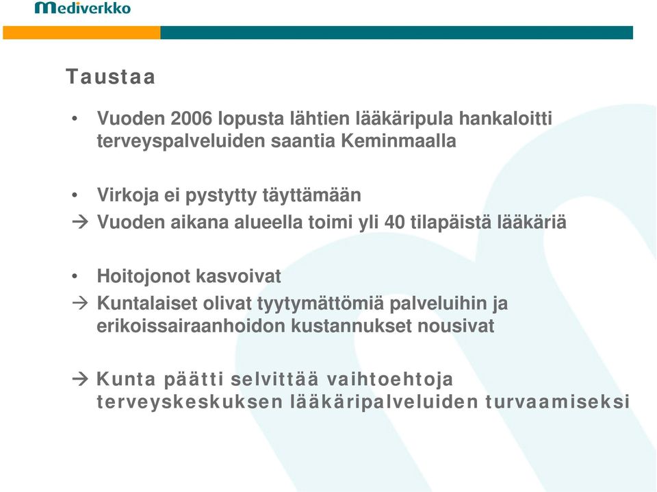 lääkäriä Hoitojonot kasvoivat Kuntalaiset olivat tyytymättömiä palveluihin ja