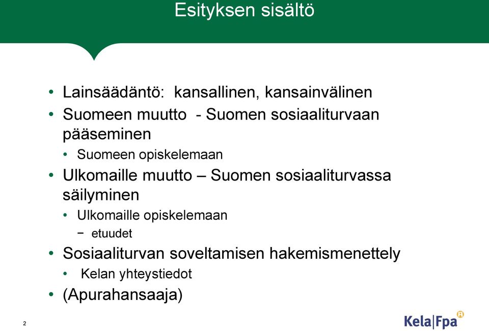 Suomen sosiaaliturvassa säilyminen Ulkomaille opiskelemaan etuudet